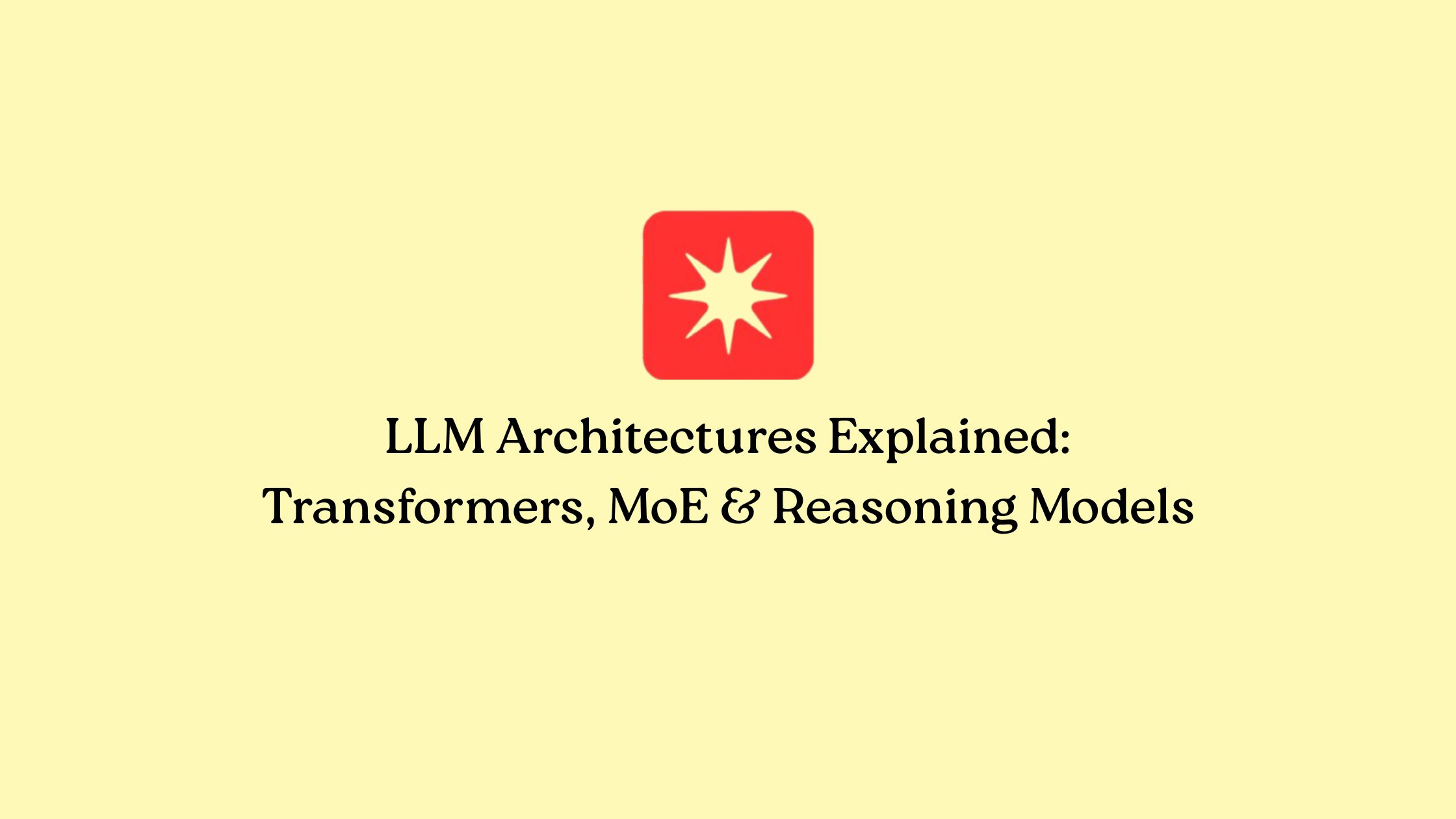 LLM Architectures Explained: Transformers, MoE & Reasoning Models