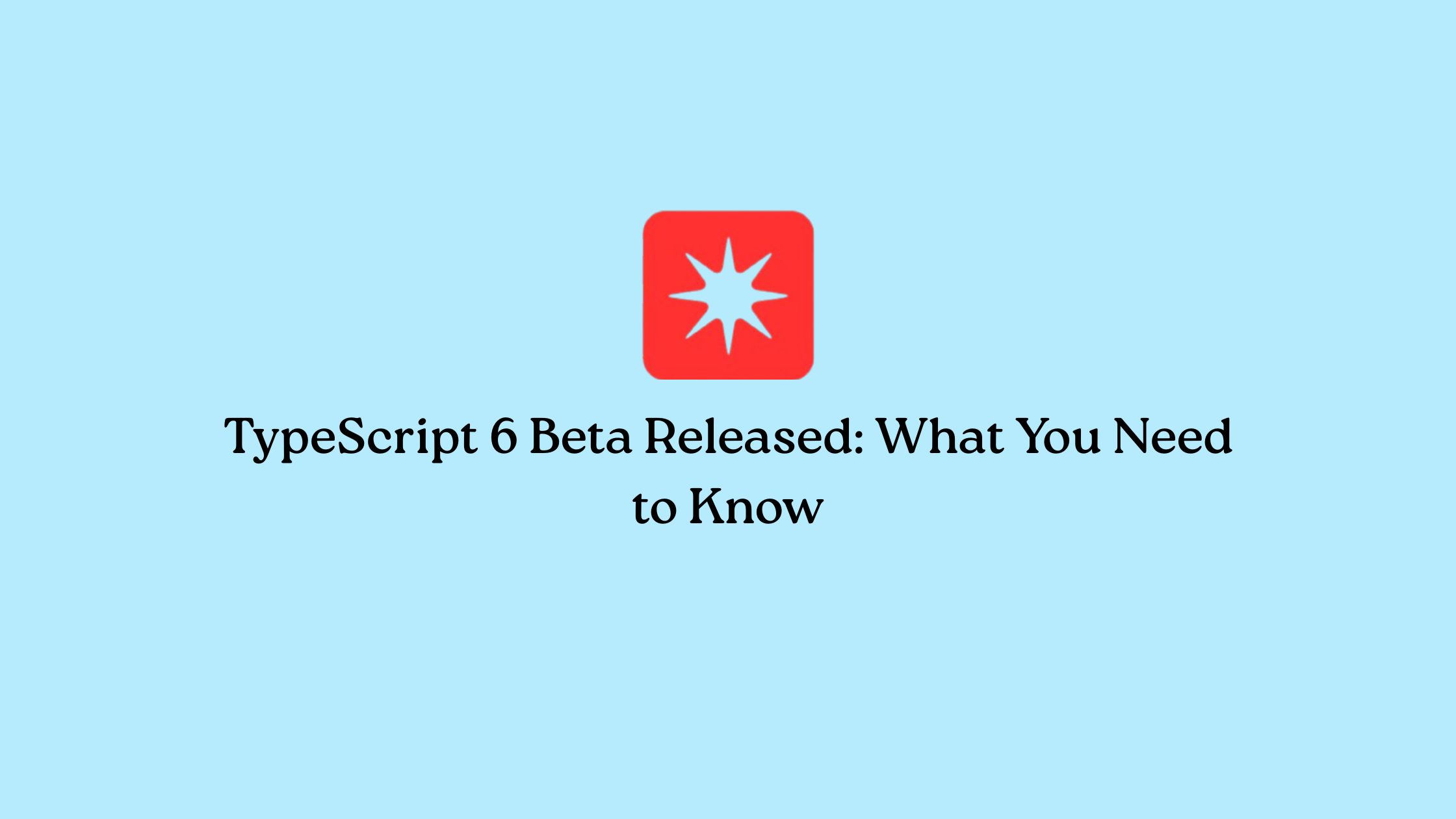 TypeScript 6 Beta Released: What You Need to Know